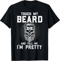 Funny Beard Quote Touch My Beard and Tell Me I'm Pretty T-Shirt Unisex T-shirt, Sweatshirt, Hoodie, Long Sleeve Tee